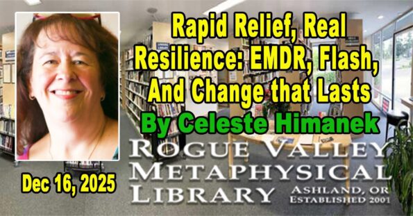 [12/16/2025] Rapid Relict, Real Resilience: EMDR, Flash, And Change that Lasts By Celeste Himanek @ The ROGUE VALLEY METAPHYSICAL LIBRARY (Ashland, OR)